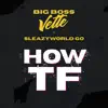 Big Boss Vette - How TF (feat. SleazyWorld Go) - Single